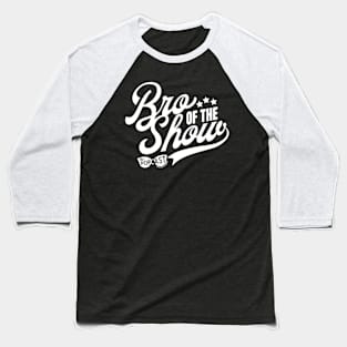 Bro of the Show - Dark Baseball T-Shirt